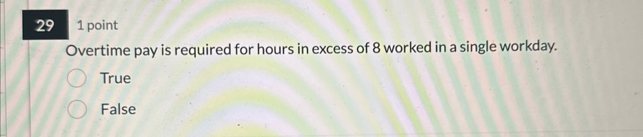  29 1 point Overtime pay is required for hours in excess
