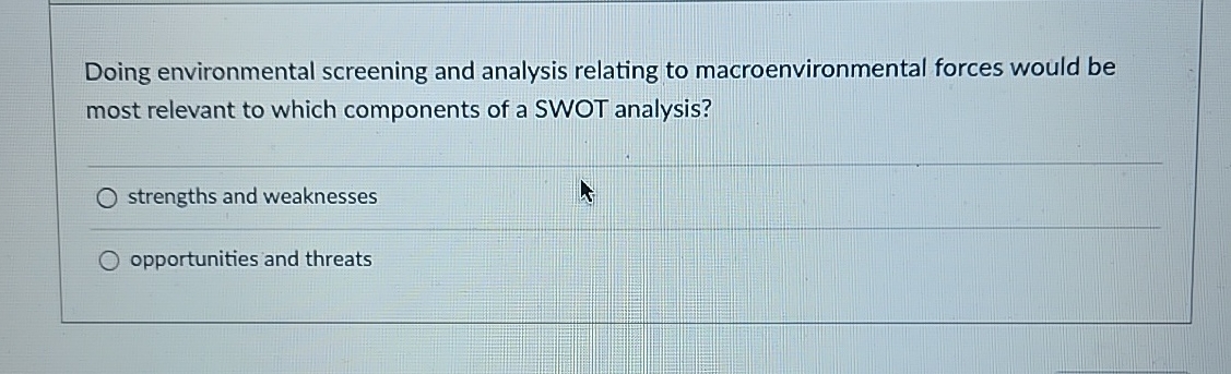  Doing environmental screening and analysis relating to macroenvironmental forces would be