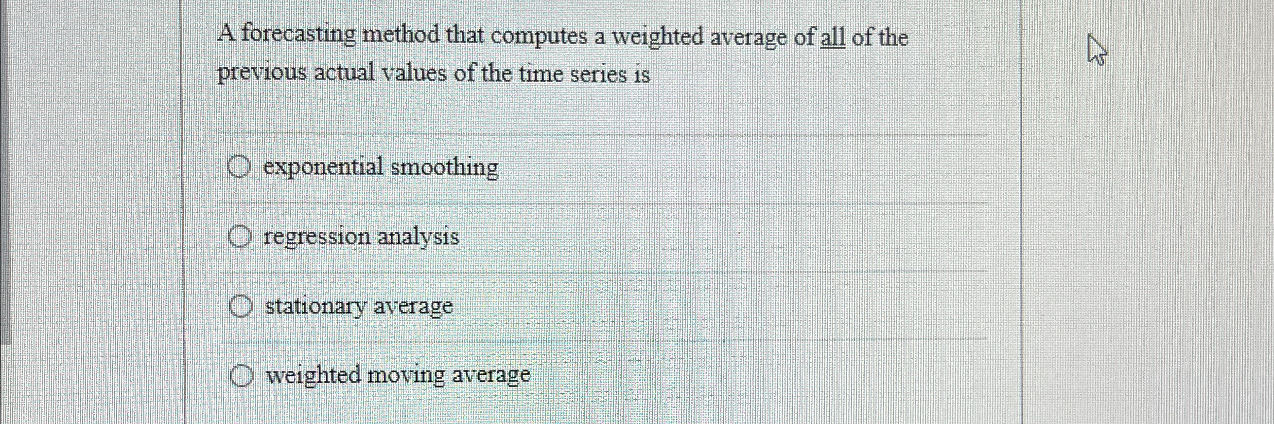  A forecasting method that computes a weighted average of all of