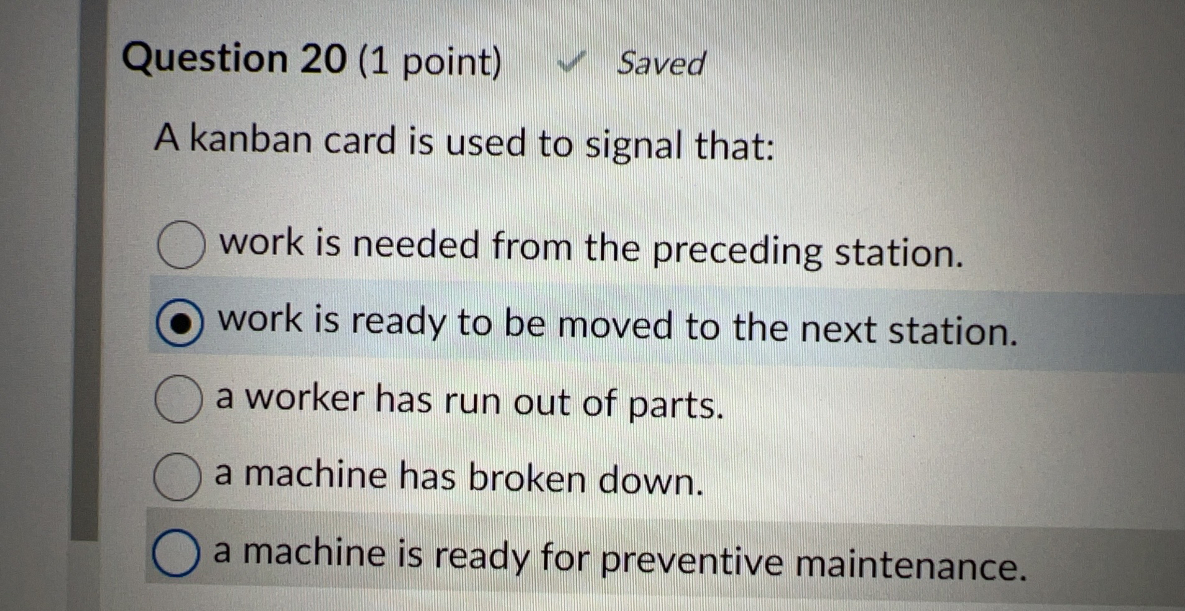  Question 20(1 point) A kanban card is used to signal that: