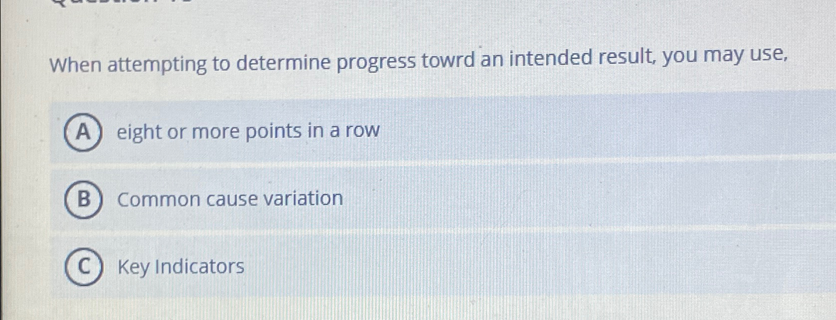  When attempting to determine progress towrd an intended result, you may