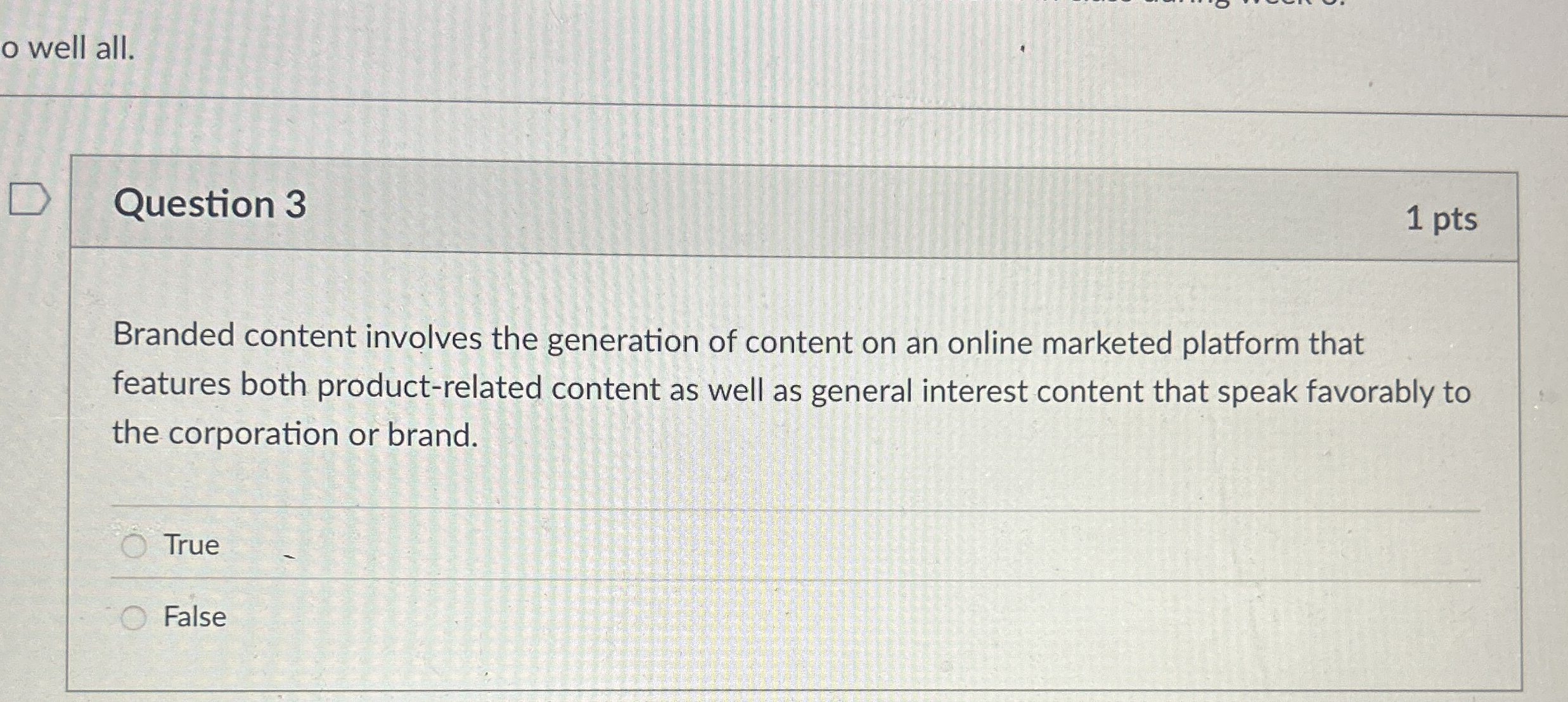 Question 3 Branded content involves the generation of content on an
