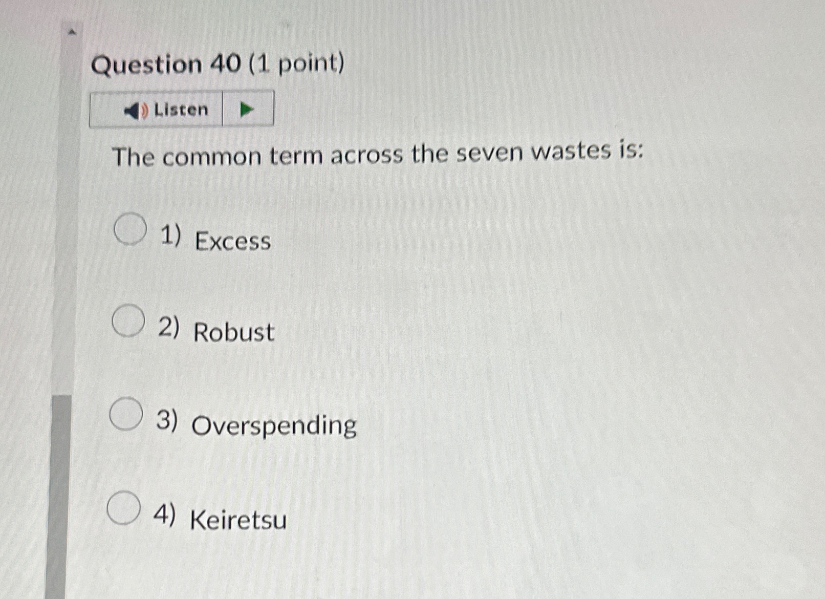  Question 40(1 point) The common term across the seven wastes is: