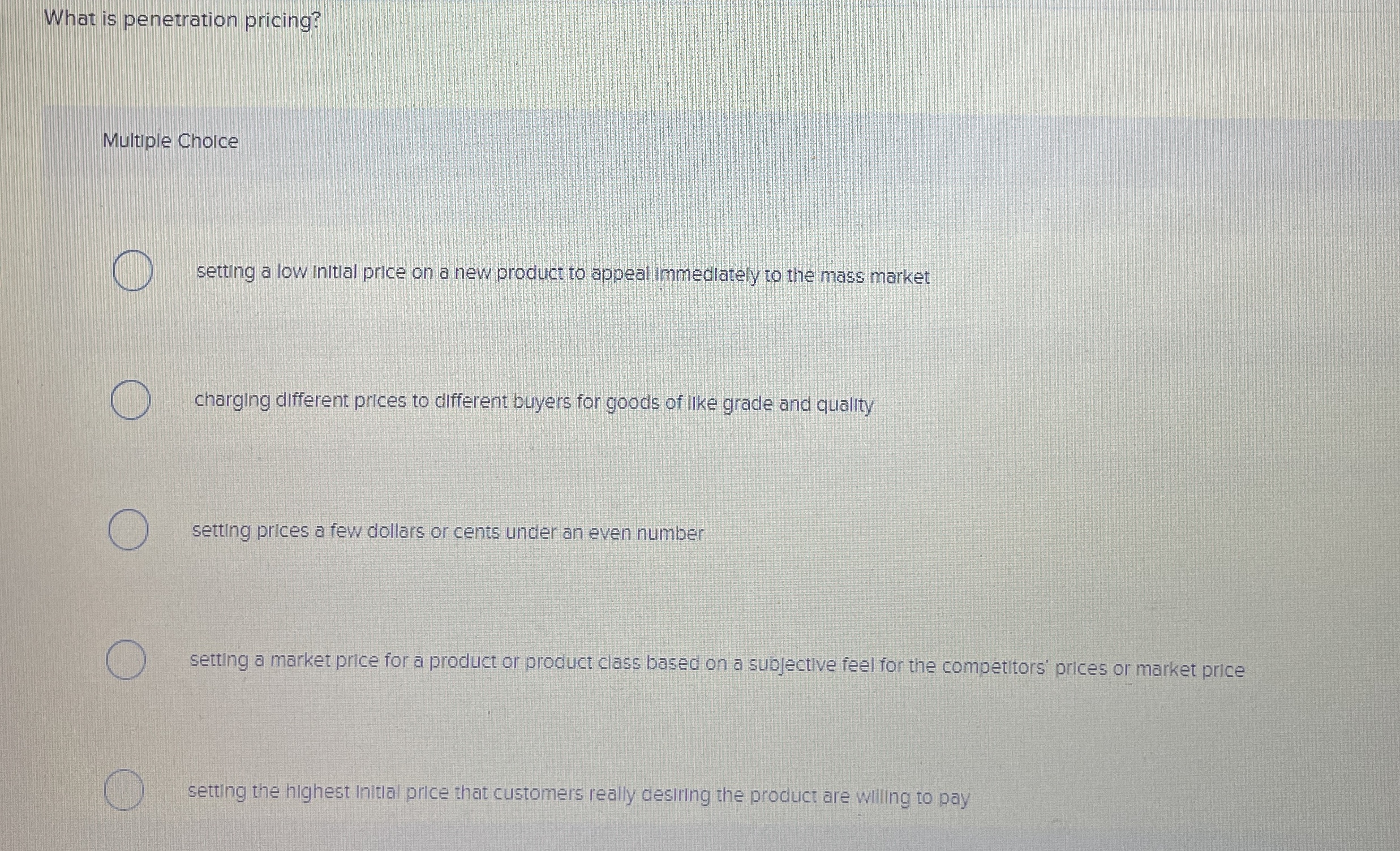  What is penetration pricing? Multiple Choice setting a low initial price