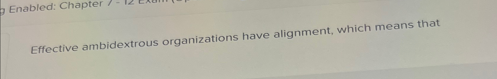  Effective ambidextrous organizations have alignment, which means that 