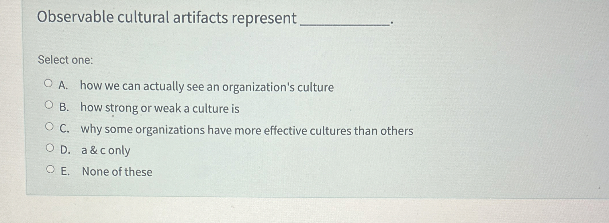  Observable cultural artifacts represent Select one: A. how we can actually