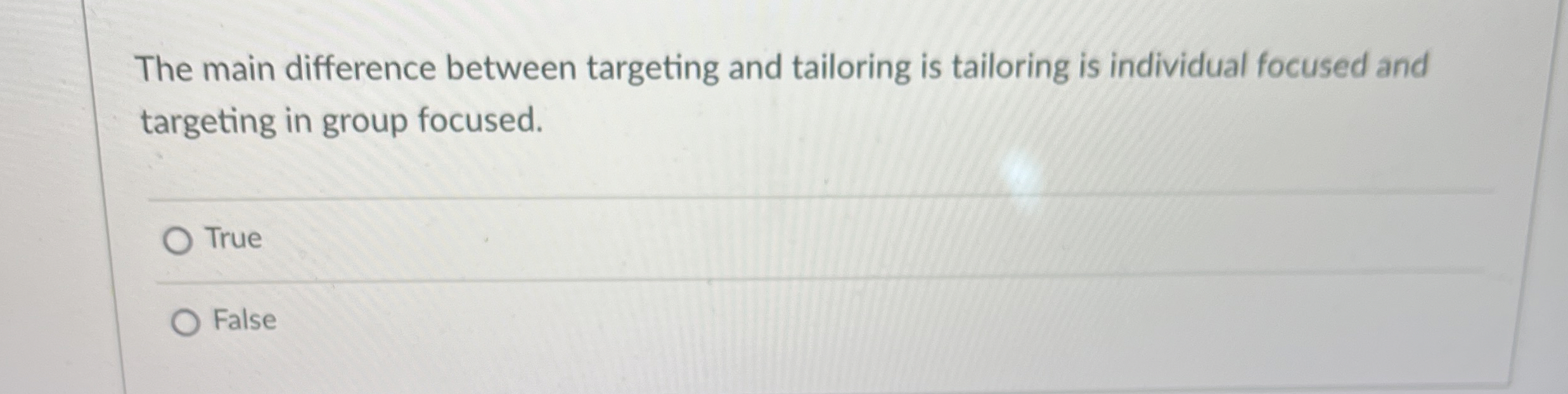  The main difference between targeting and tailoring is tailoring is individual