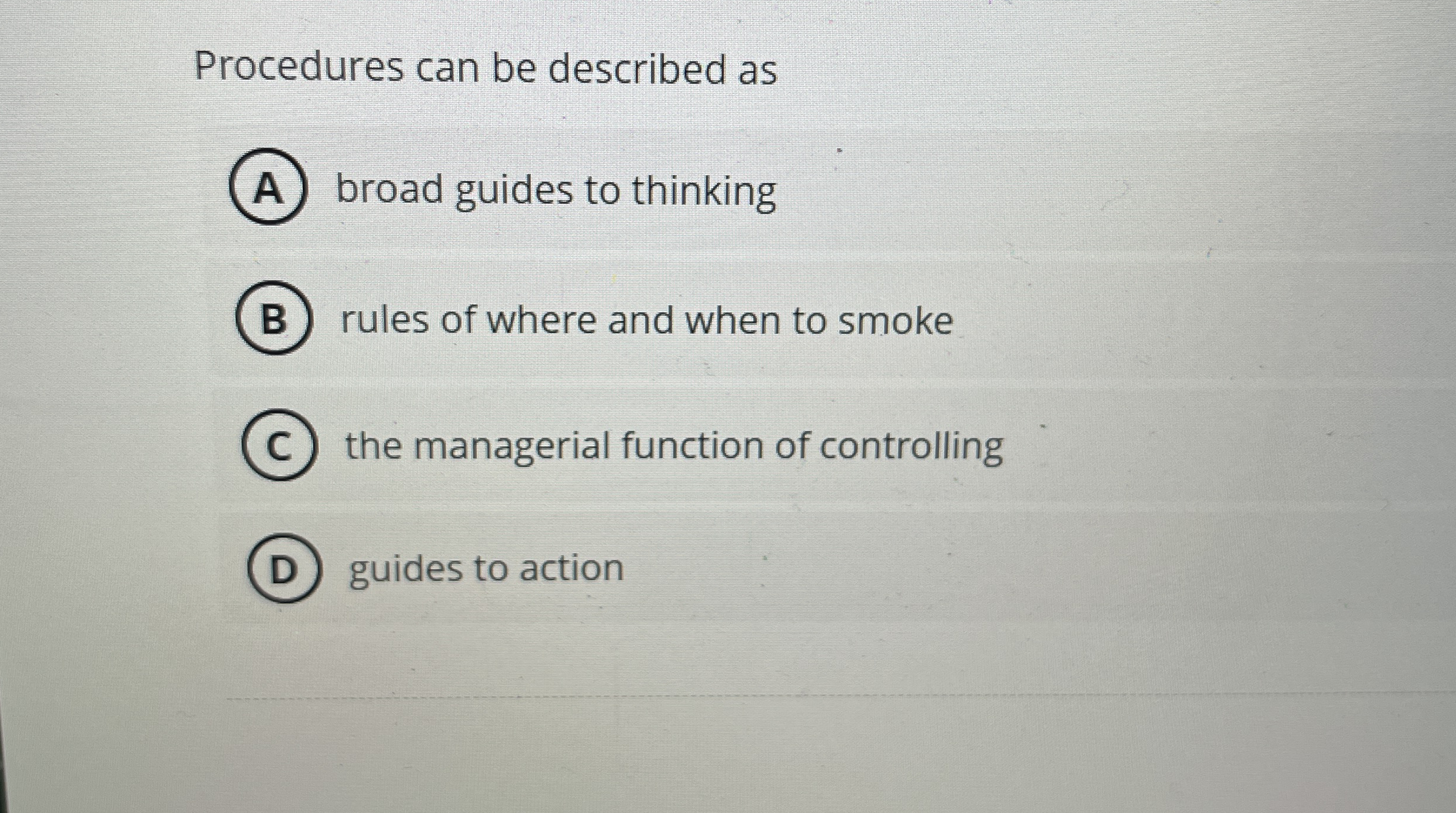  Procedures can be described as broad guides to thinking rules of