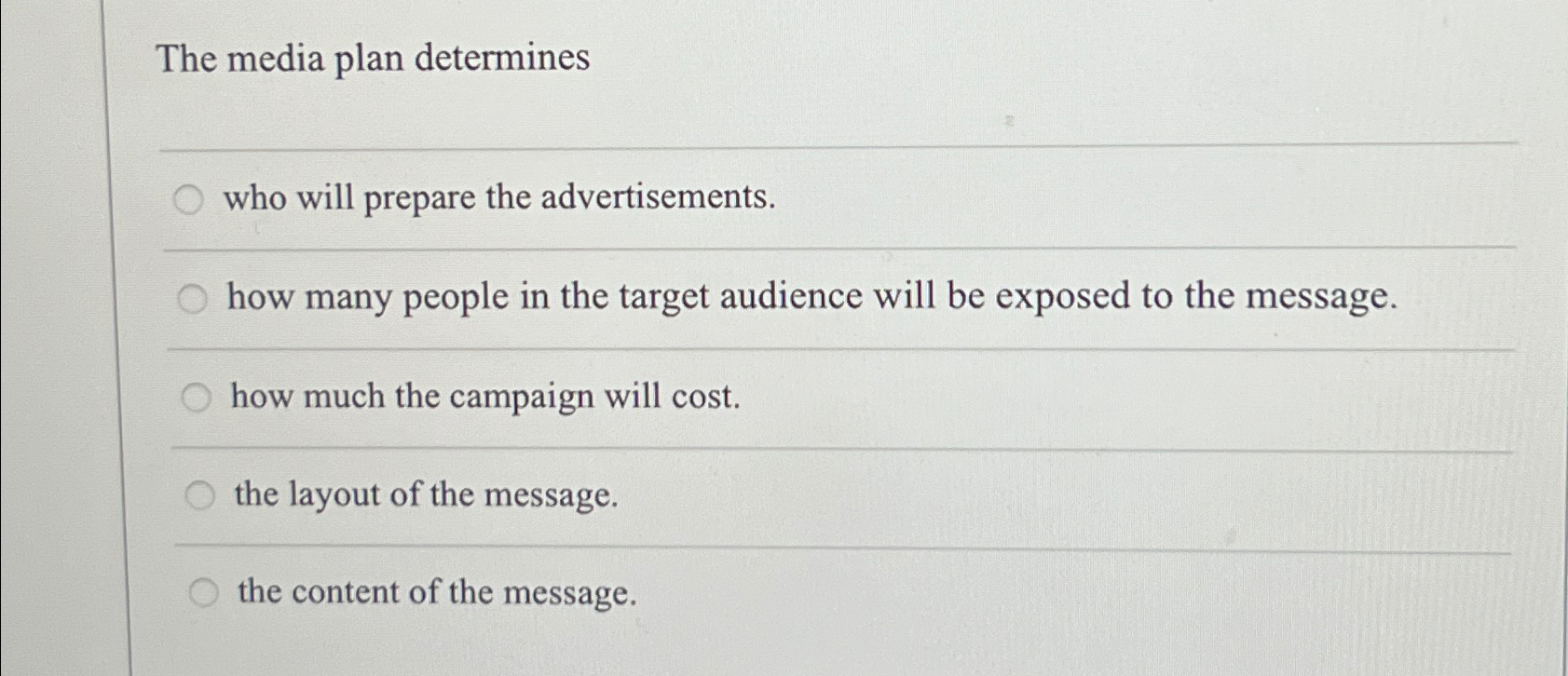  The media plan determines q, who will prepare the advertisements. how