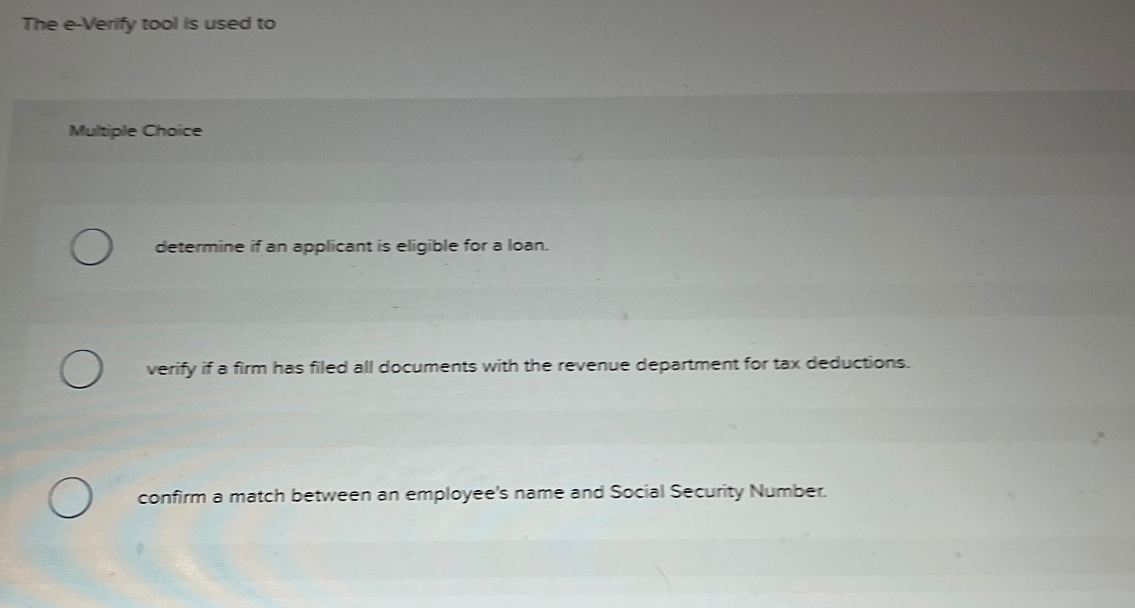  The e-Venify tool is used to Multiple Choice determine if an