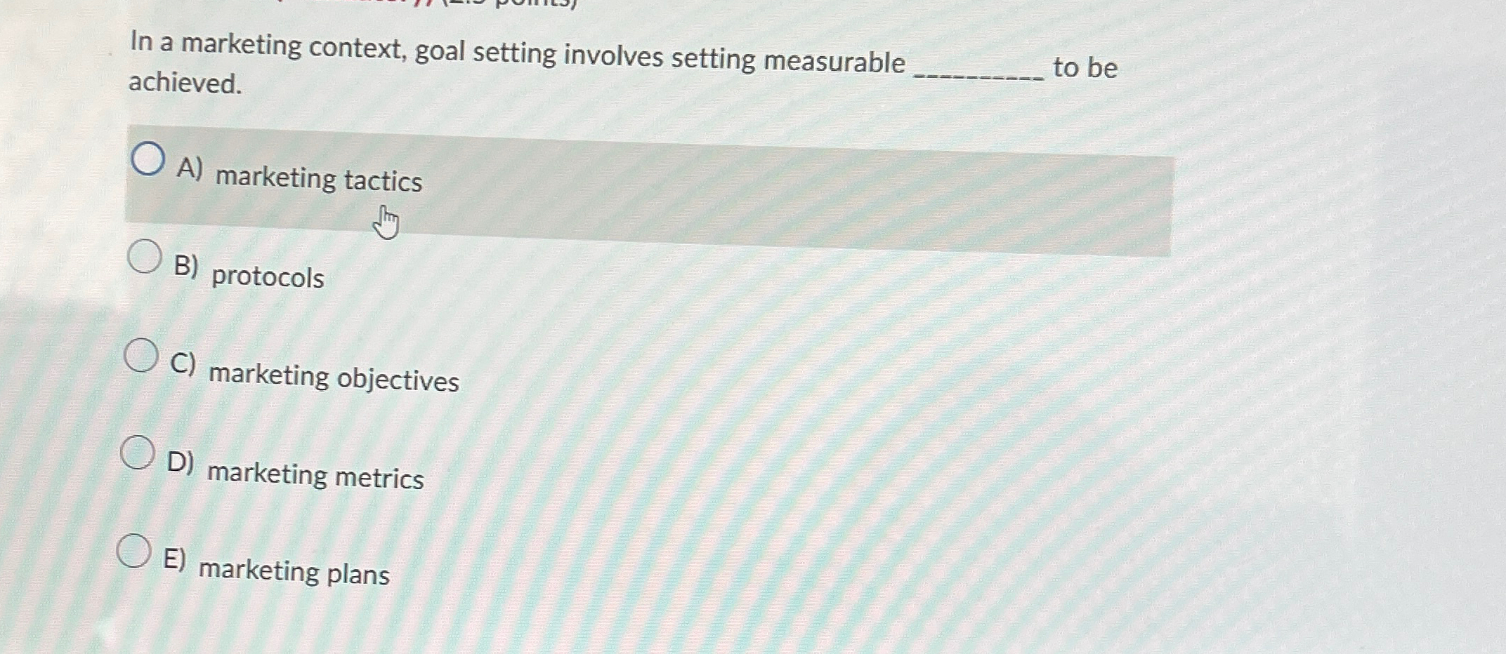  In a marketing context, goal setting involves setting measurable achieved. to