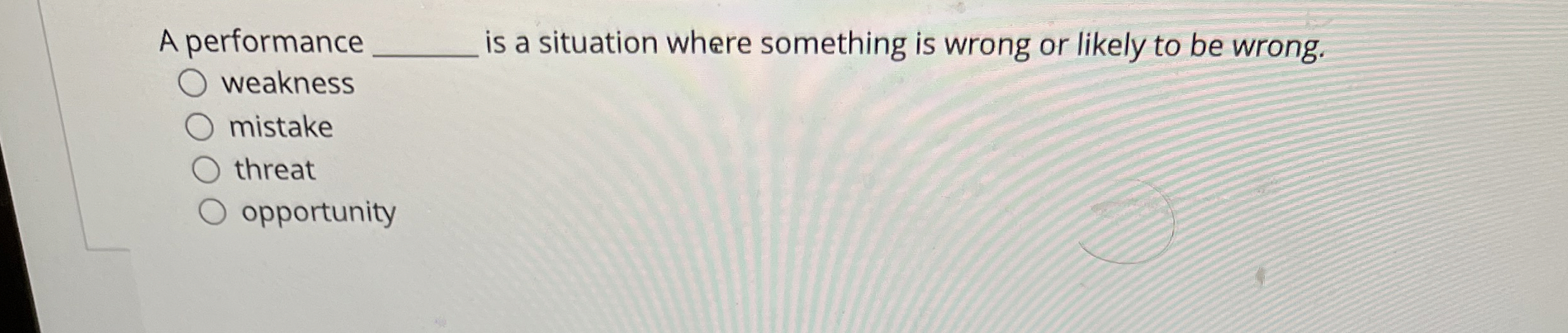  A performance is a situation where something is wrong or likely