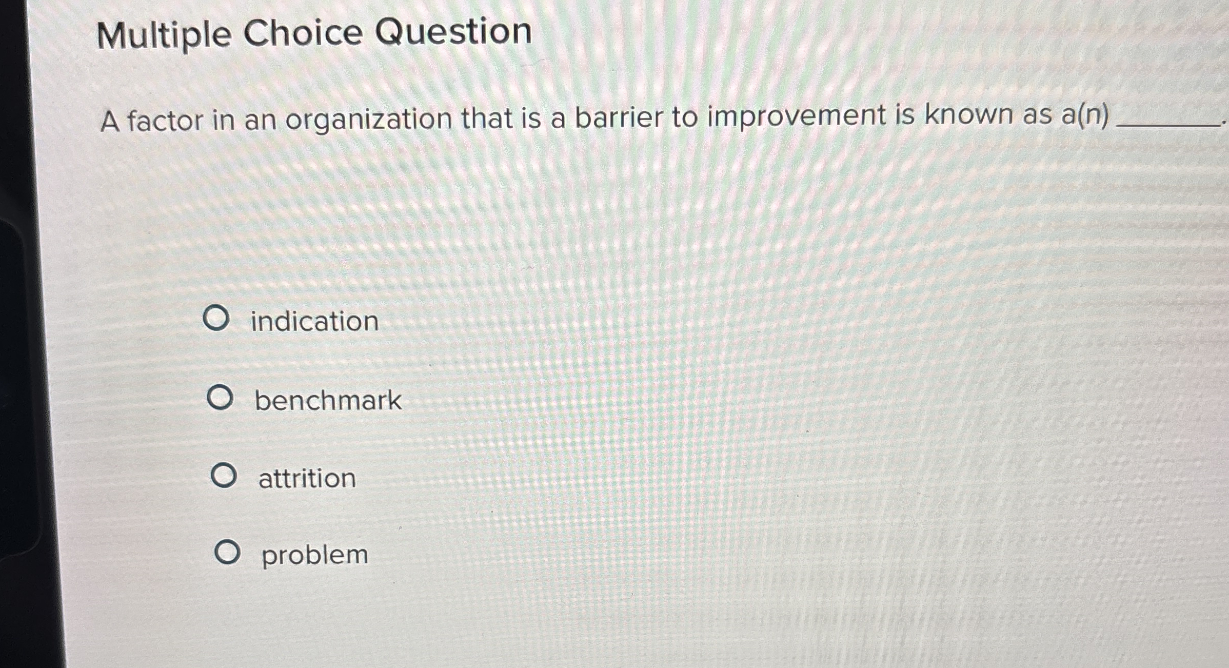  Multiple Choice Question A factor in an organization that is a
