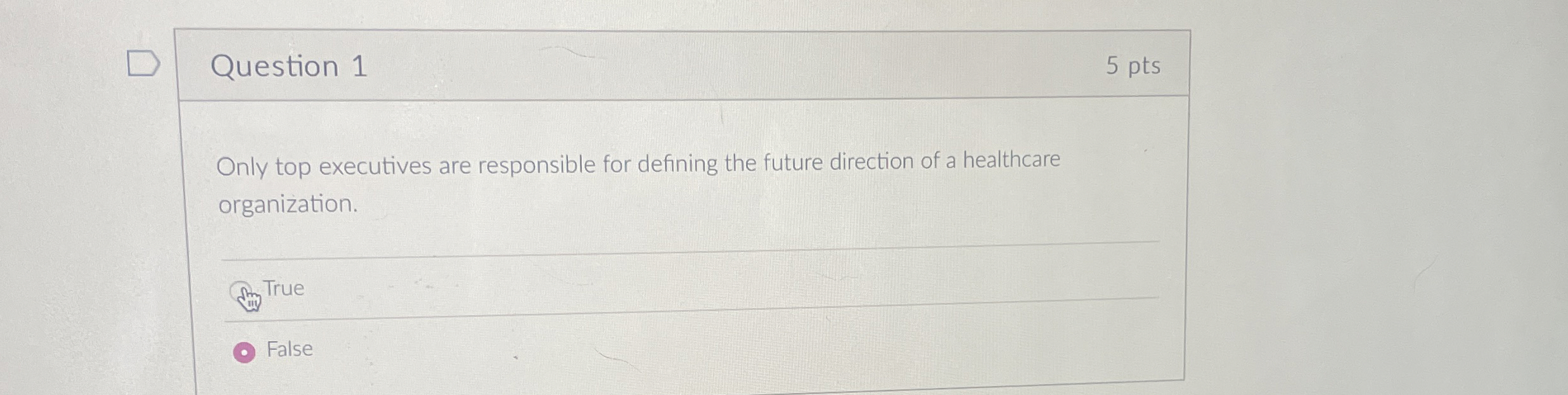  Question 1 5 pts Only top executives are responsible for defining