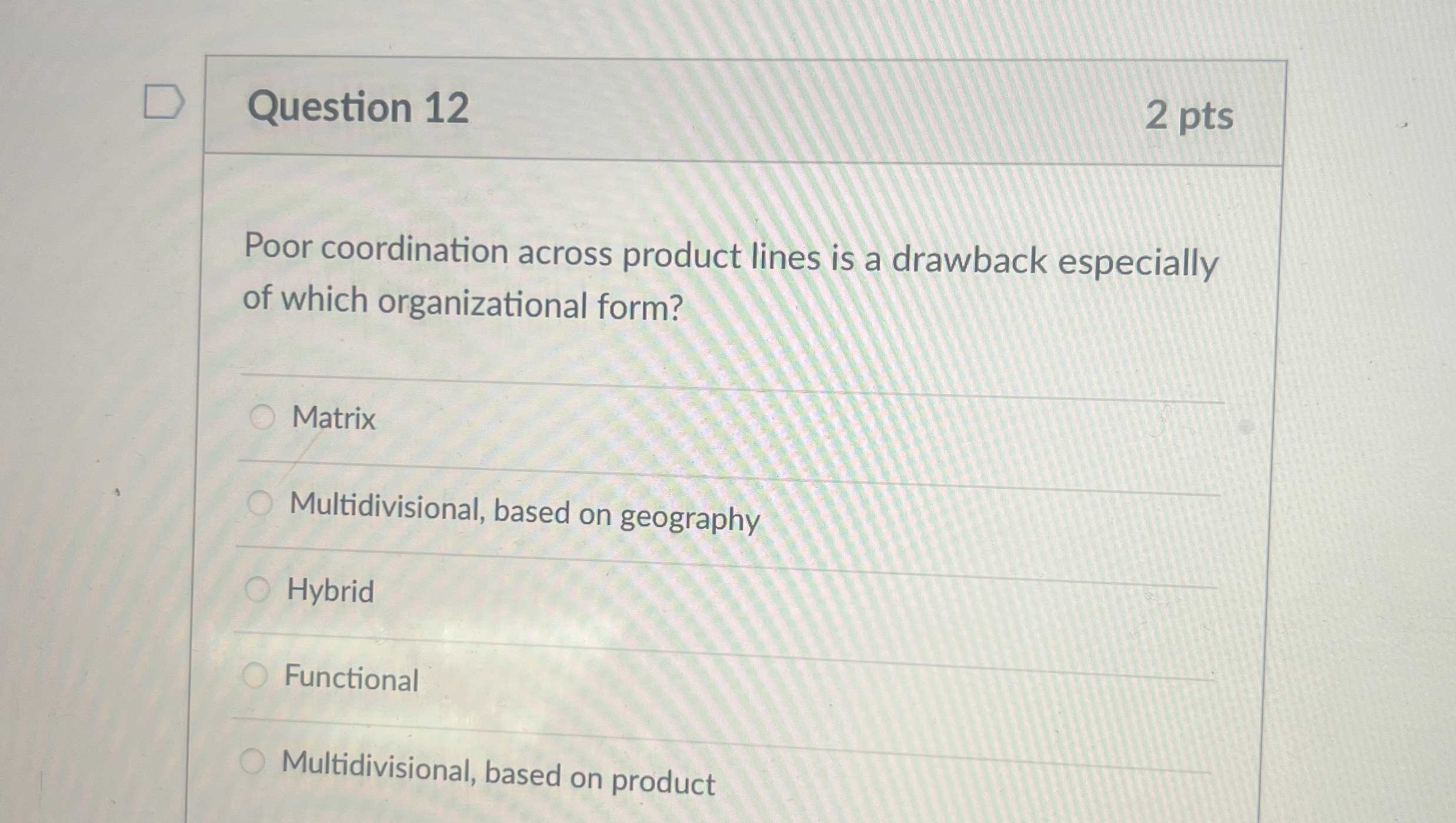  Question 12 2 pts Poor coordination across product lines is a