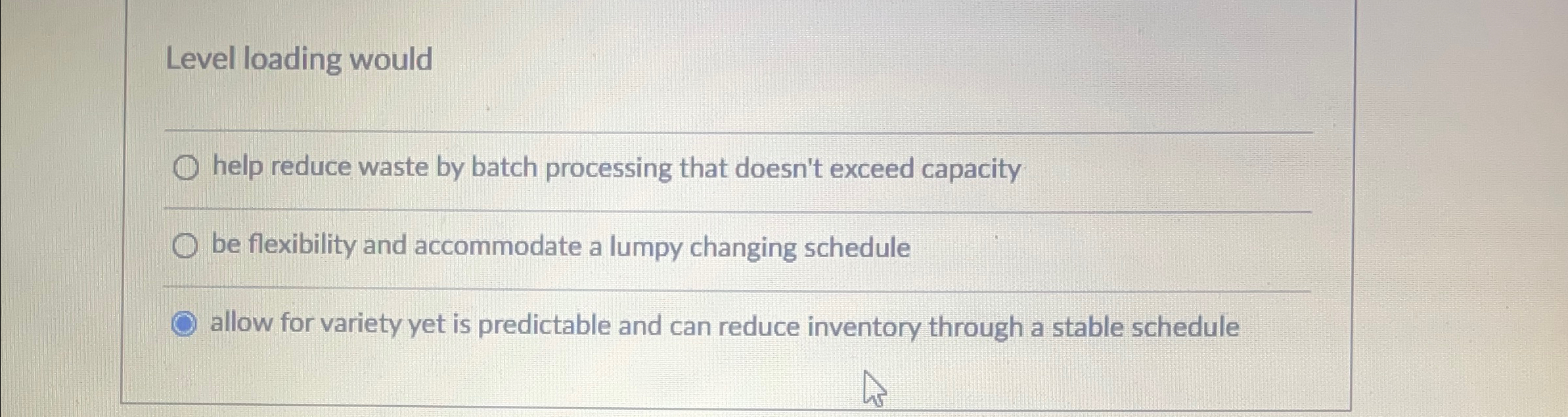 Level loading would q, help reduce waste by batch processing that