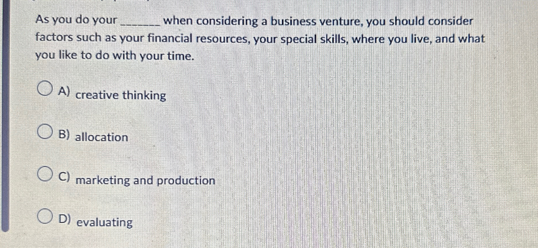  As you do your q, when considering a business venture, you