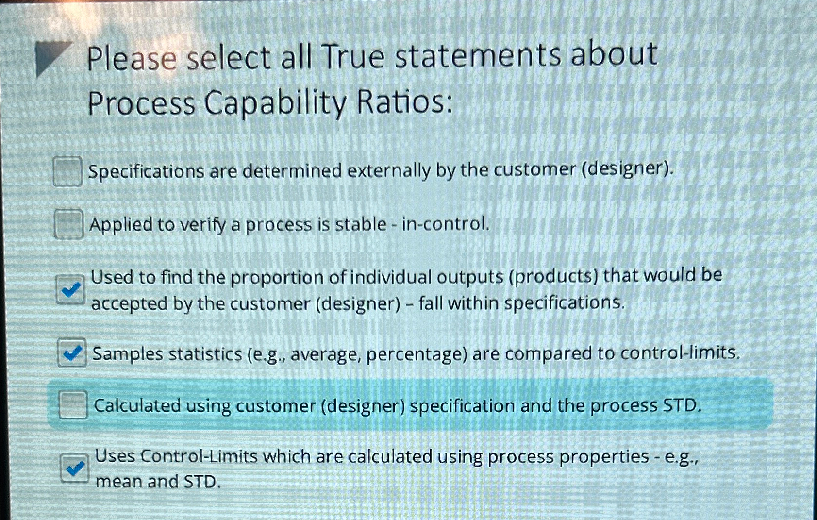  Please select all True statements about Process Capability Ratios: Specifications are