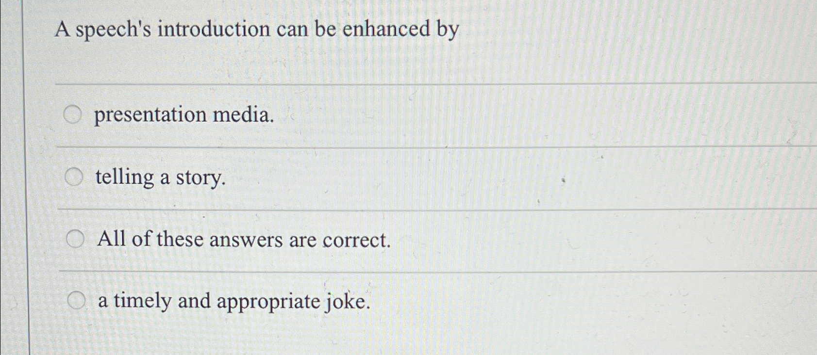  A speech's introduction can be enhanced by q, presentation media. telling