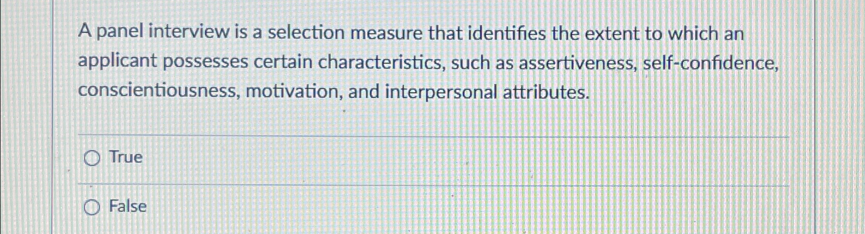  A panel interview is a selection measure that identifies the extent