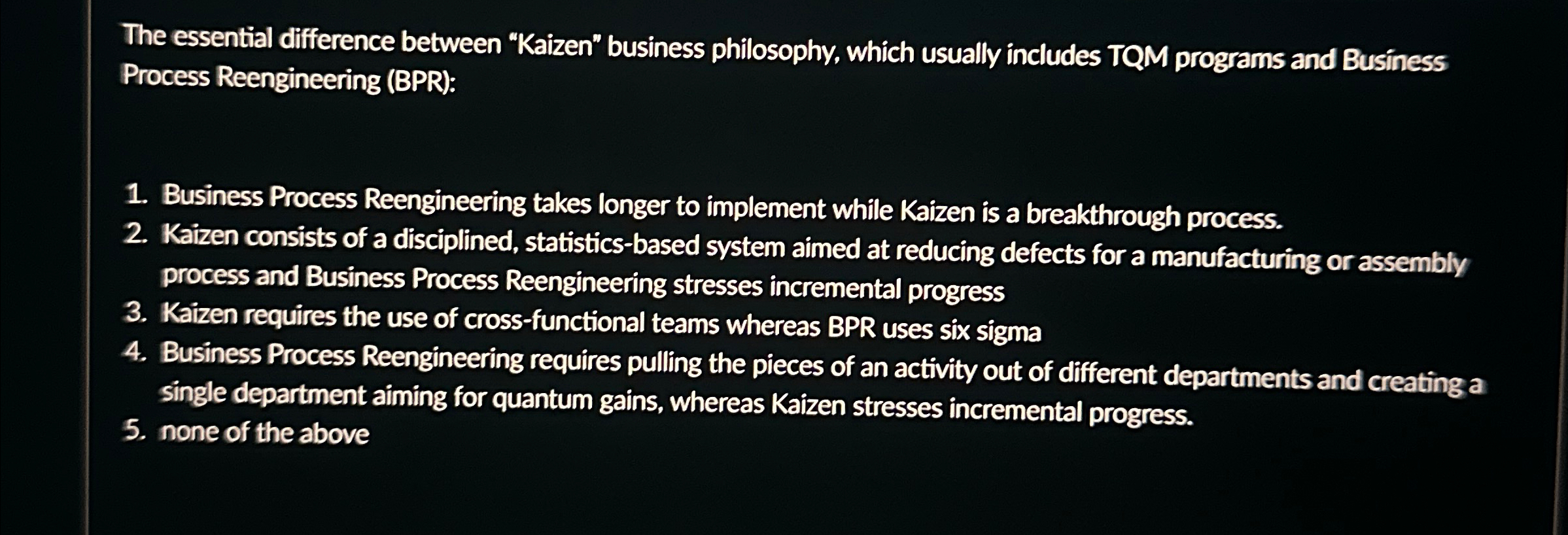  The essential difference between "Kaizen" business philosophy, which usually includes TQM