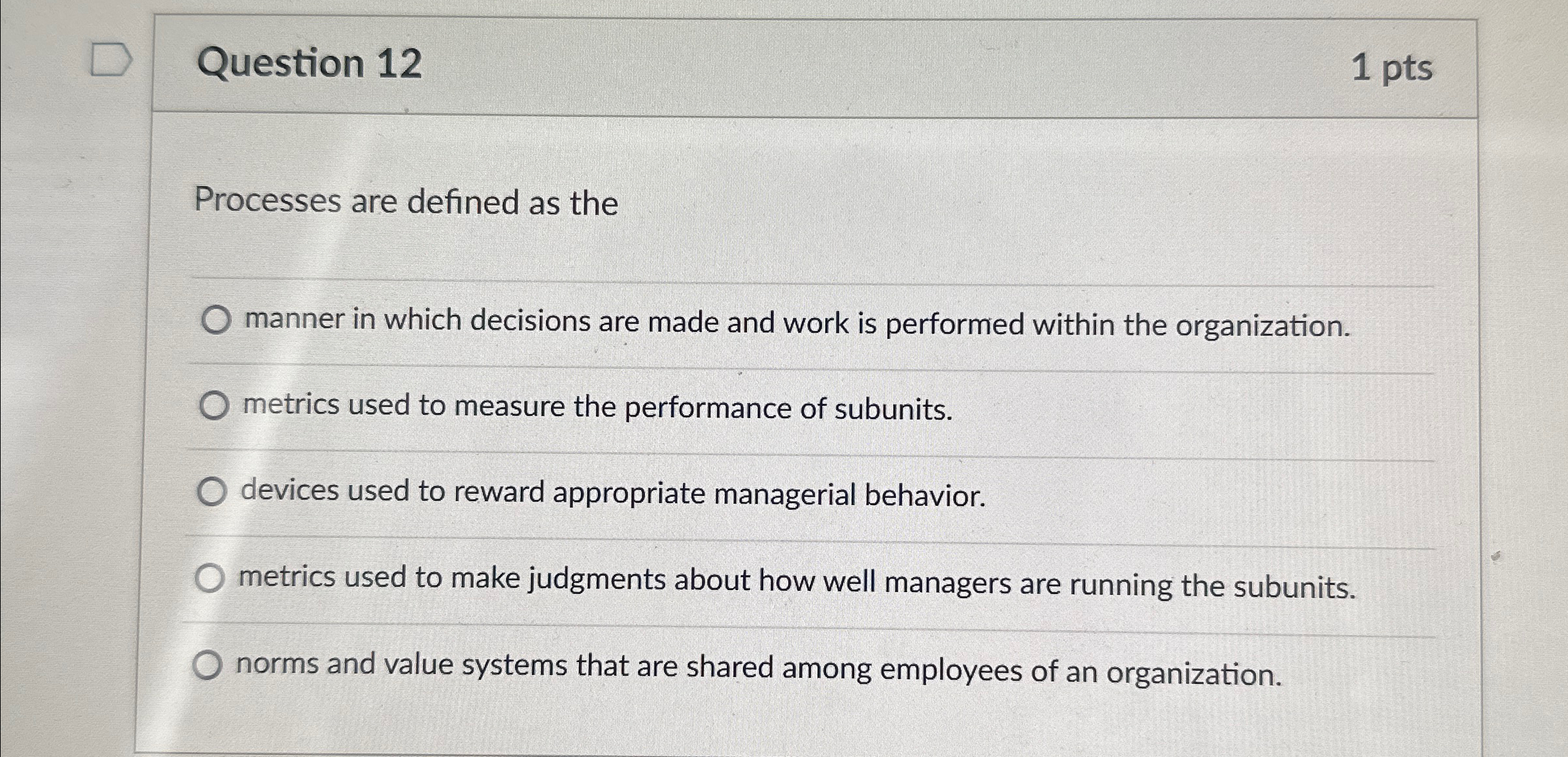  Question 12 1pts Processes are defined as the manner in which
