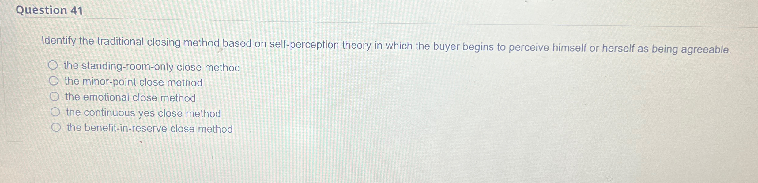  Question 41 Identify the traditional closing method based on self-perception theory