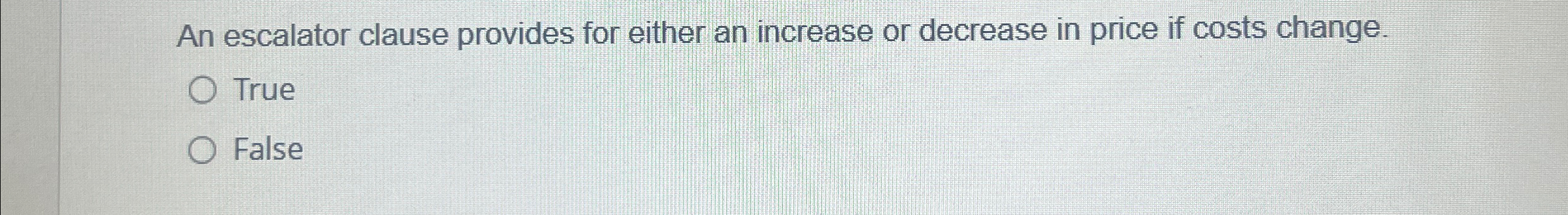  An escalator clause provides for either an increase or decrease in