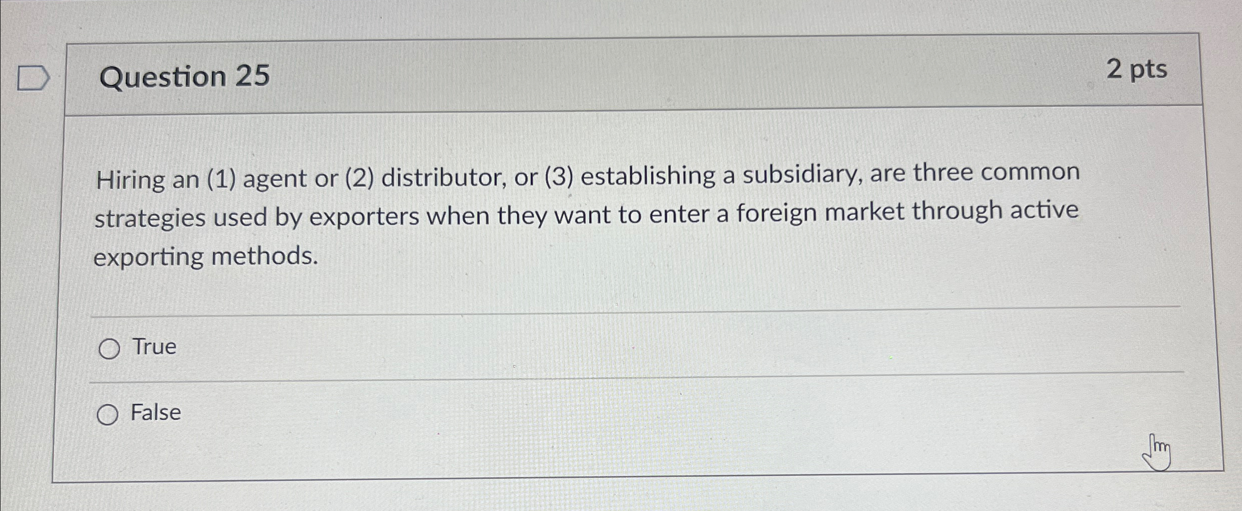  Question 25 2 pts Hiring an (1) agent or (2) distributor,