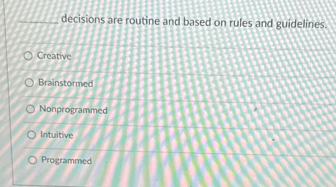  decisions are routine and based on rules and guidelines. Creative Brainstormed