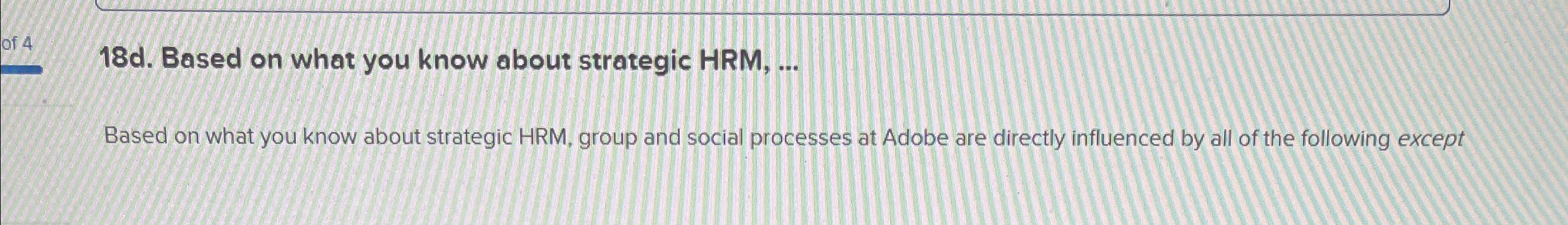  18d. Based on what you know about strategic HRM,... Based on