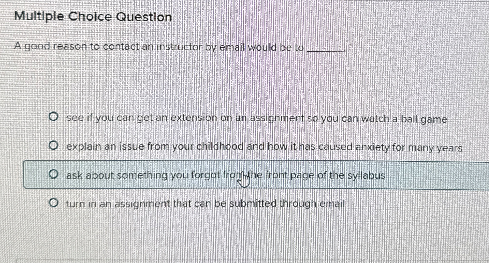  Multiple Choice Question A good reason to contact an instructor by