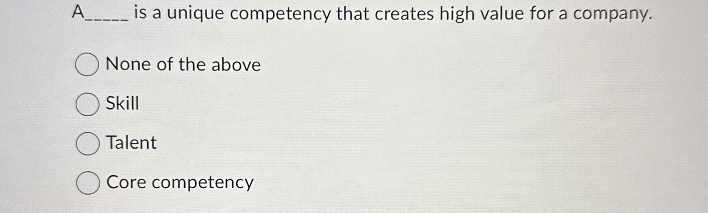  A is a unique competency that creates high value for a