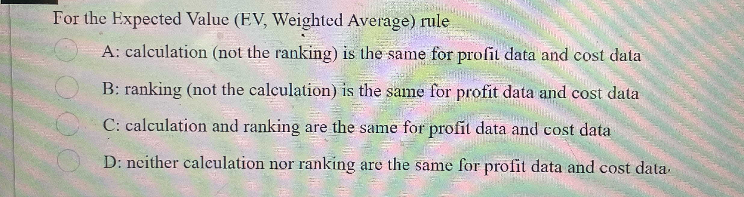  For the Expected Value (EV, Weighted Average) rule A: calculation (not