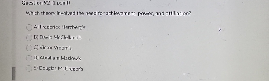  Question 92(1 point) Which theory involved the need for achievement, power,