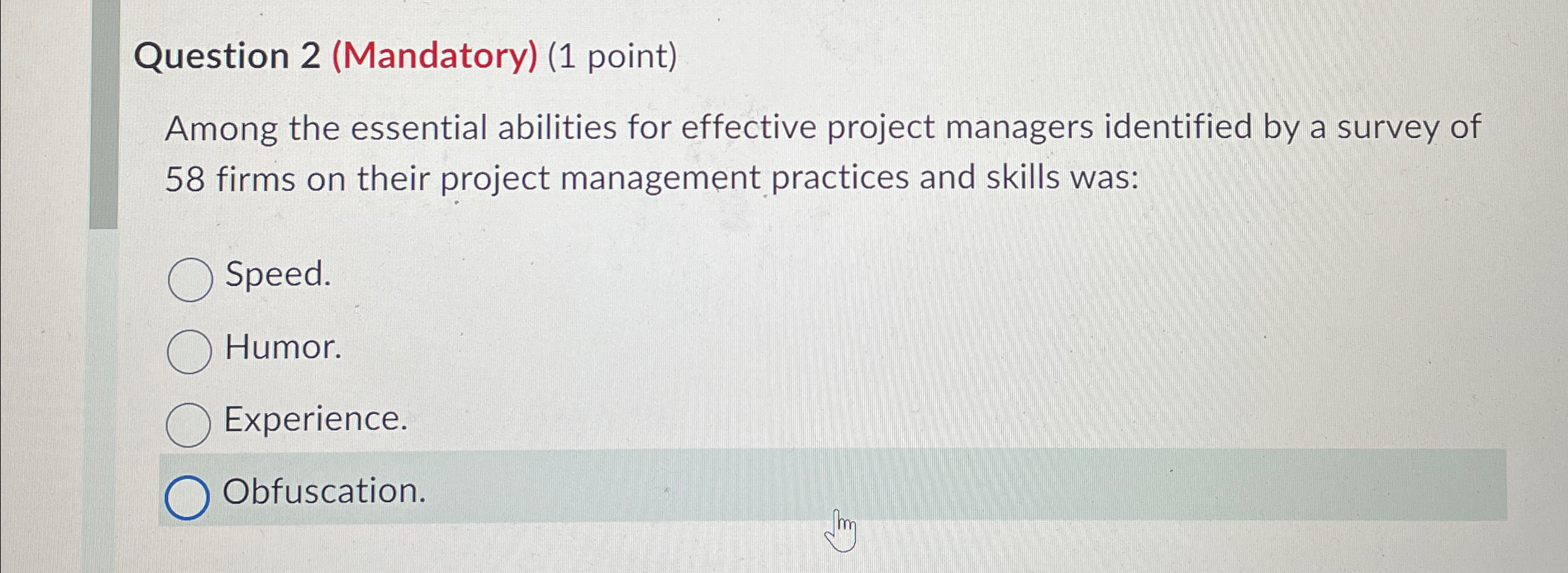  Question 2(Mandatory)(1 point) Among the essential abilities for effective project managers