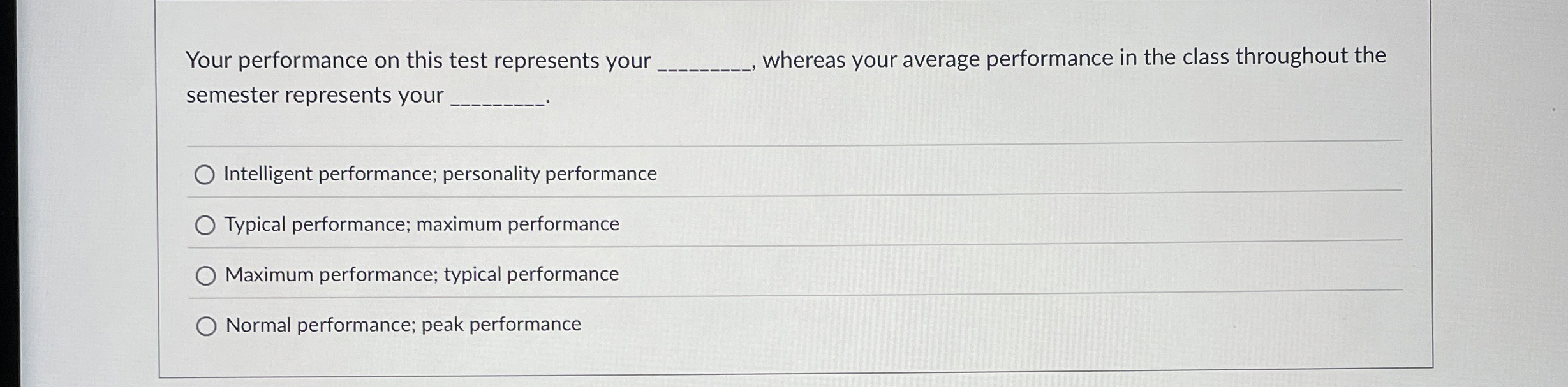  Your performance on this test represents your whereas your average performance