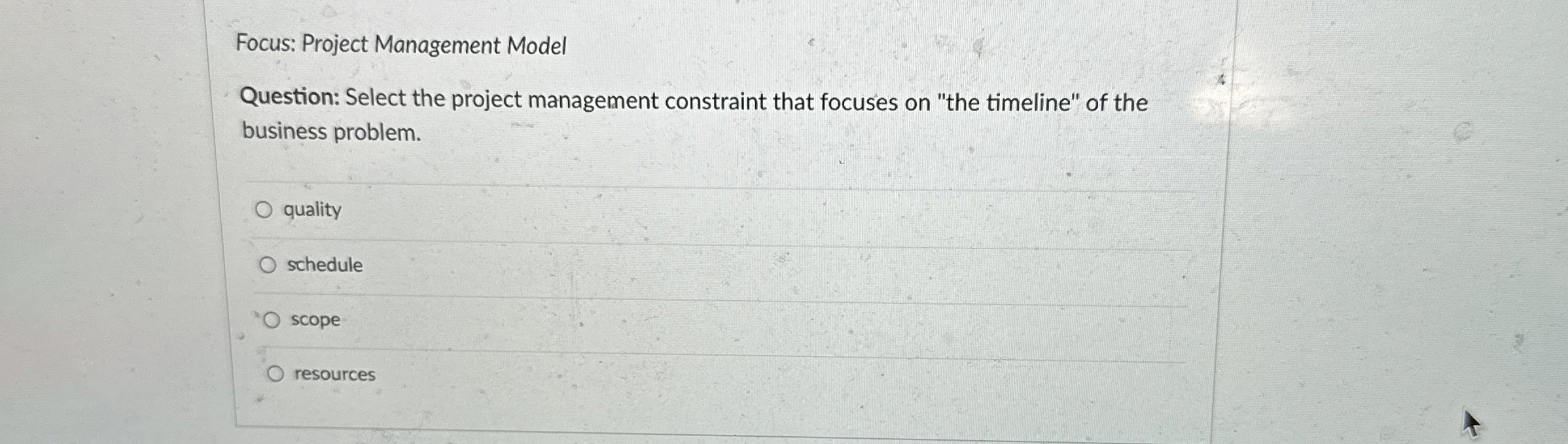  Focus: Project Management Model Question: Select the project management constraint that