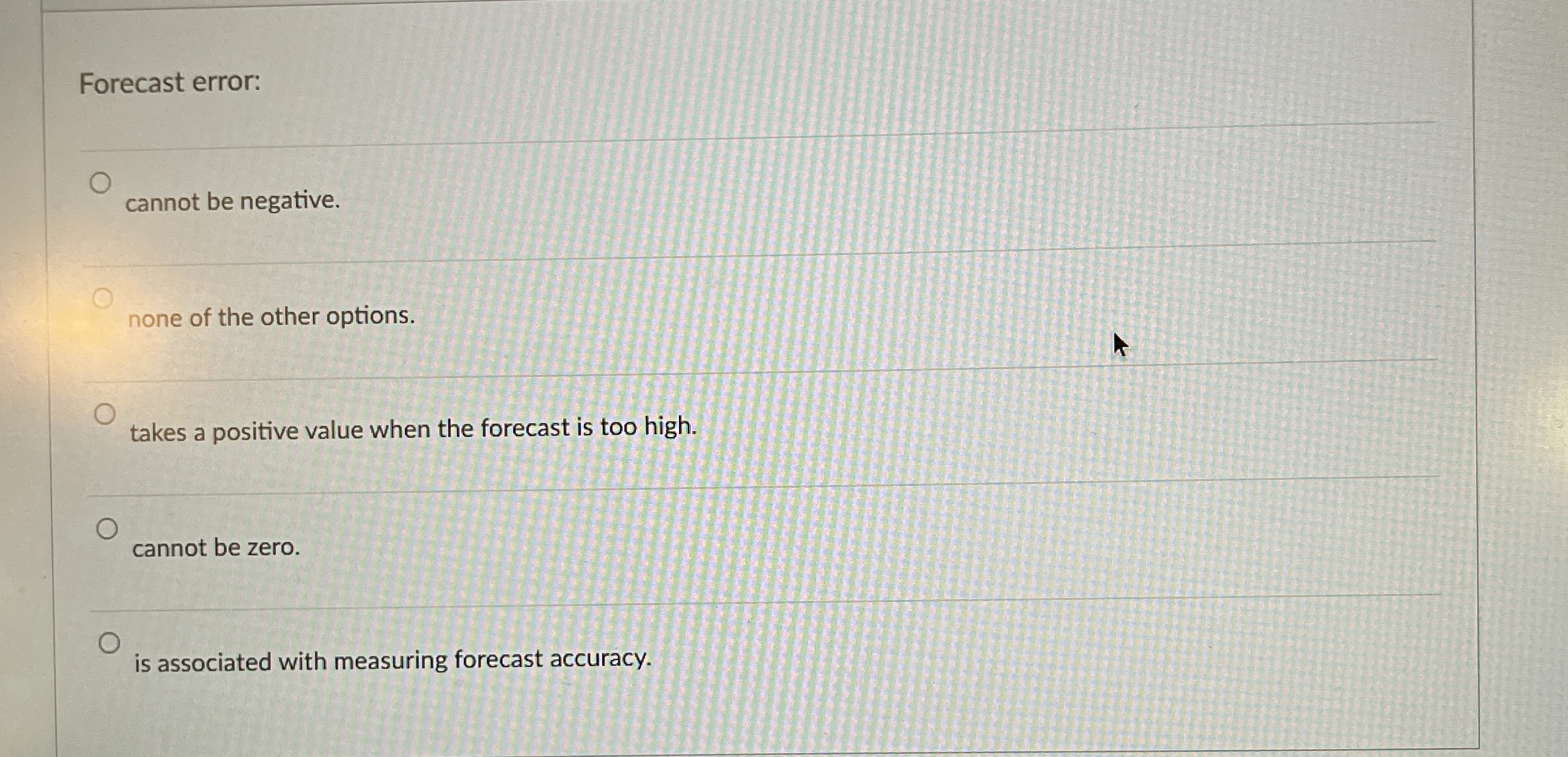 Forecast error: cannot be negative. none of the other options. takes