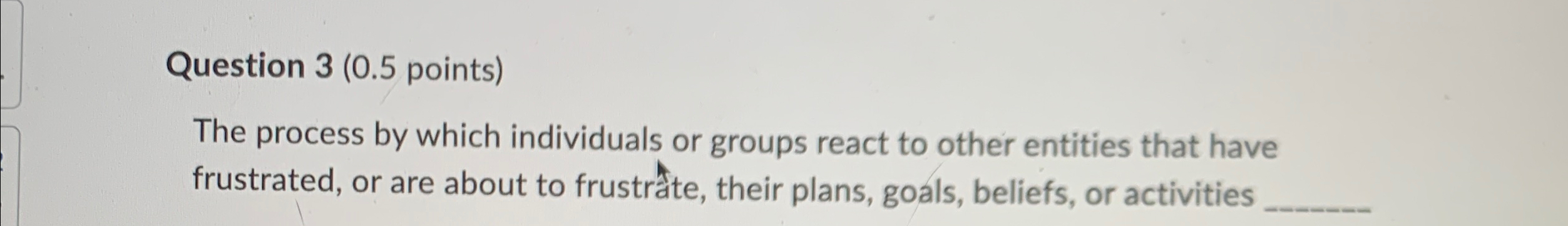  Question 3(0.5 points) The process by which individuals or groups react
