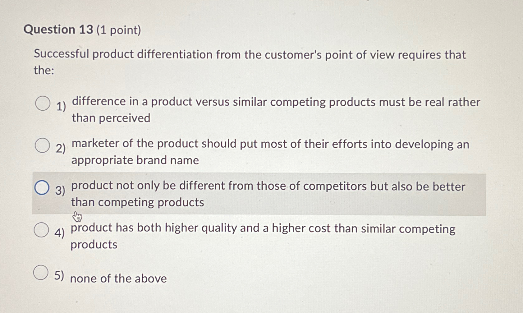  Question 13(1 point) Successful product differentiation from the customer's point of