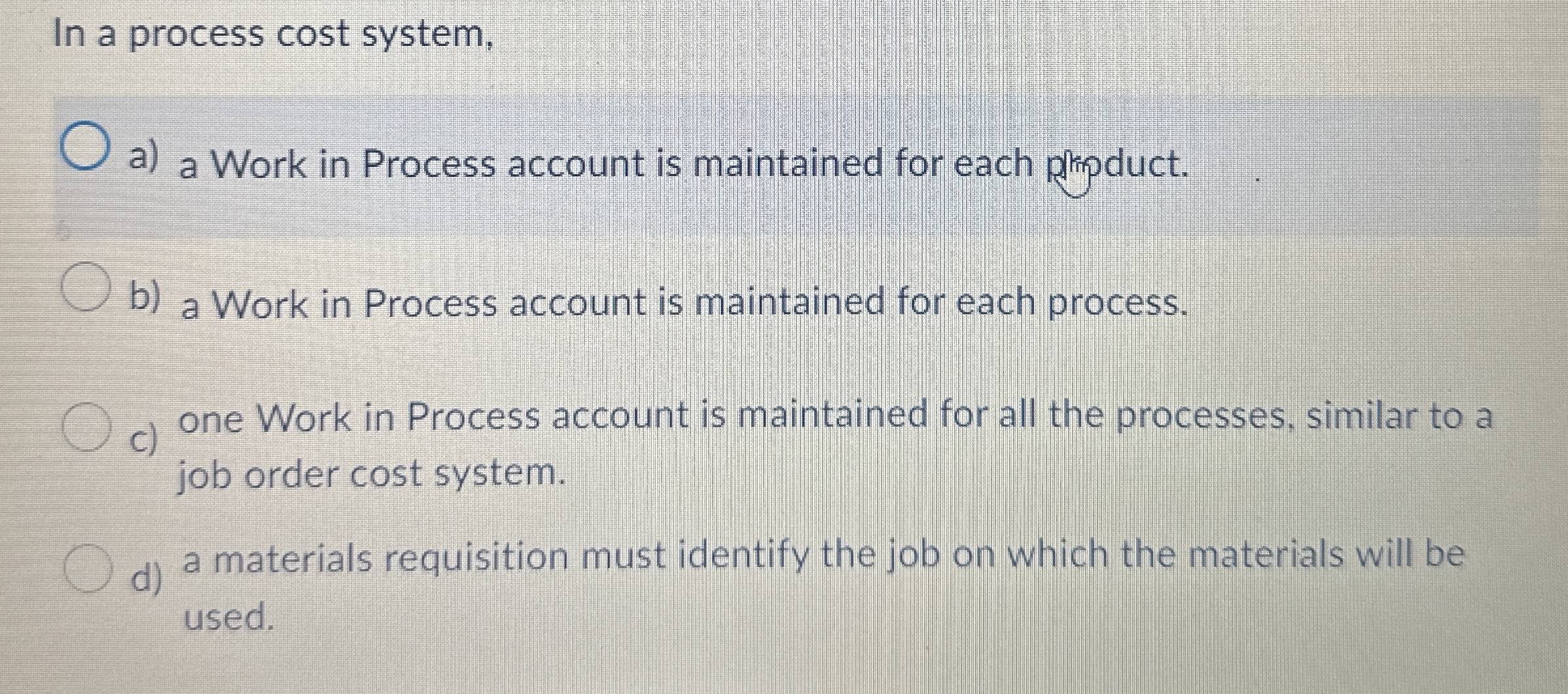  In a process cost system, a) a Work in Process account