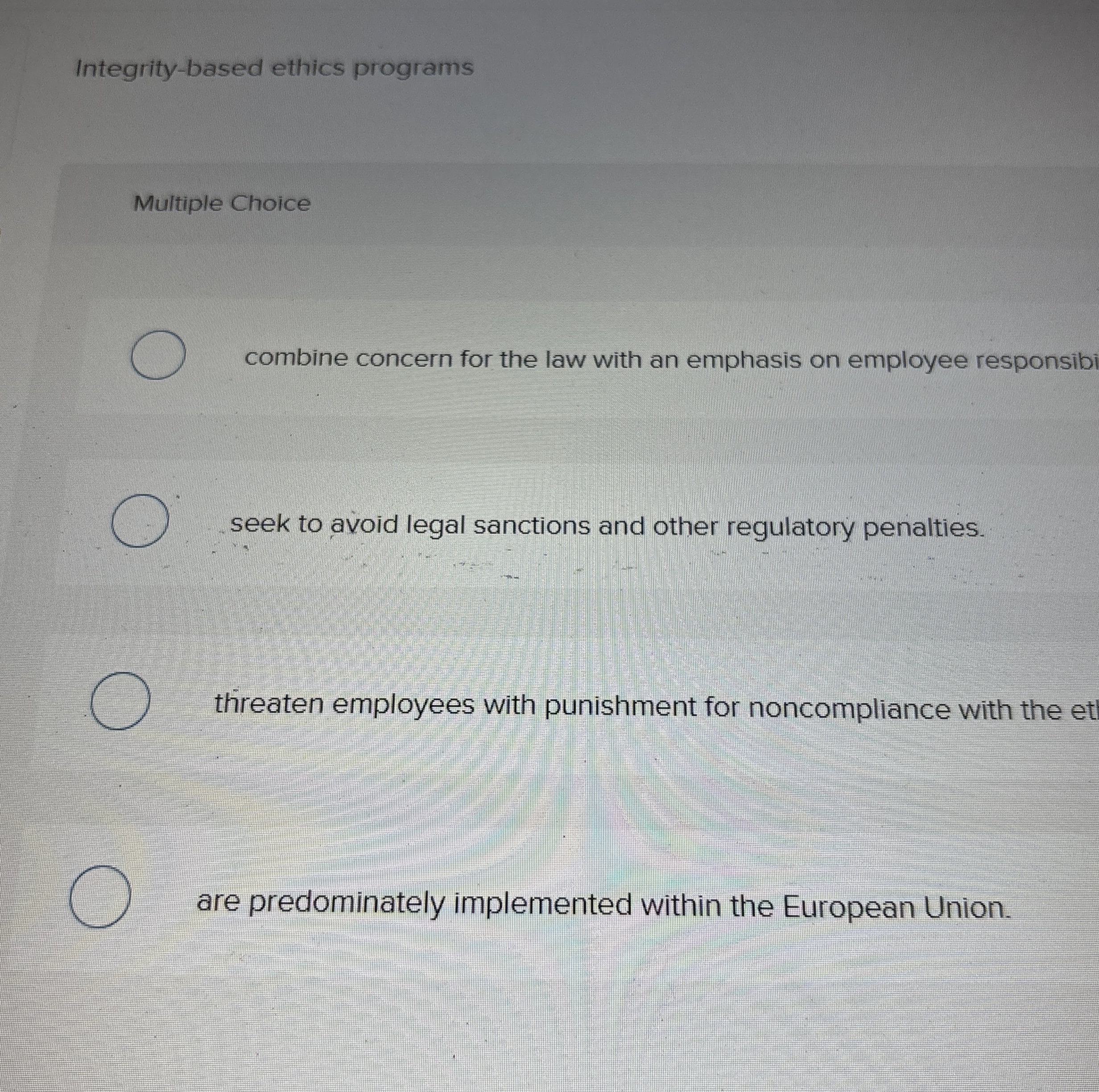  Integrity-based ethics programs Multiple Choice combine concern for the law with