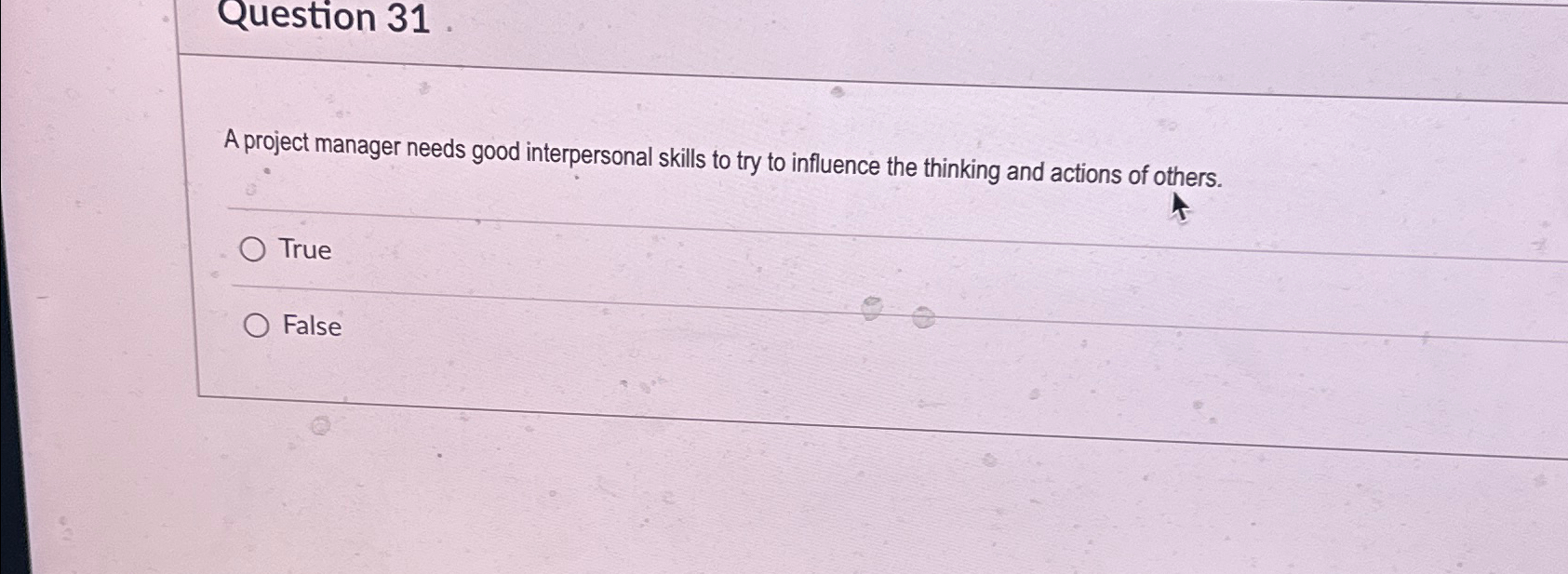  Question 31 A project manager needs good interpersonal skills to try