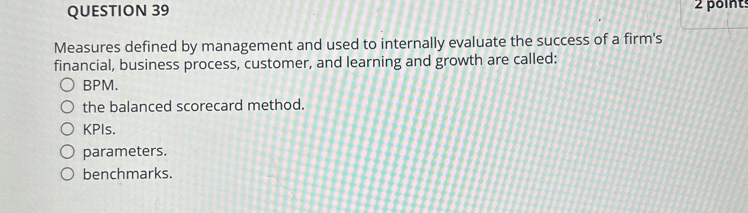  QUESTION 39 Measures defined by management and used to internally evaluate