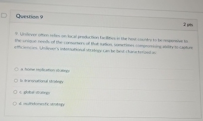  Question 9 2 pts 9. Unilever often relles on local praduction