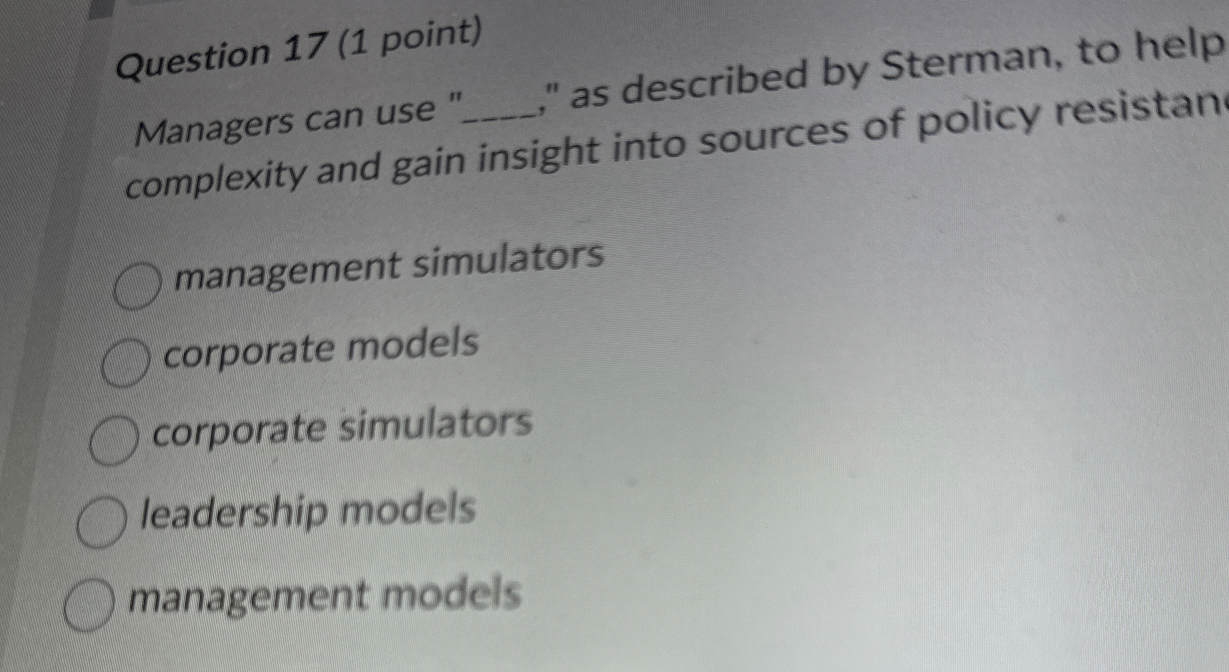  Question 17(1 point) Managers can use as described by Sterman, to