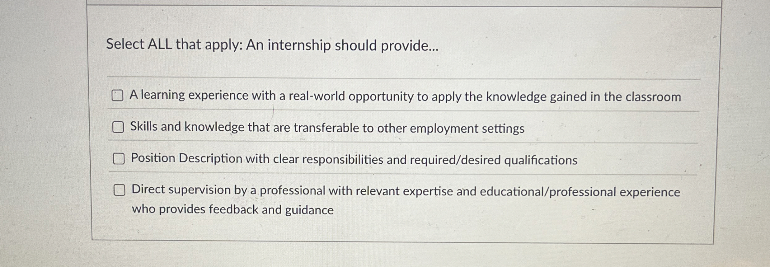  Select ALL that apply: An internship should provide... A learning experience