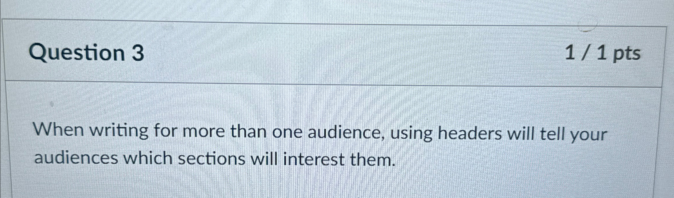  Question 3 11 pts When writing for more than one audience,