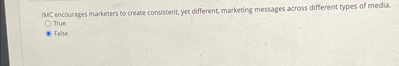  IMC encourages marketers to create consistent, yet different, marketing messages across